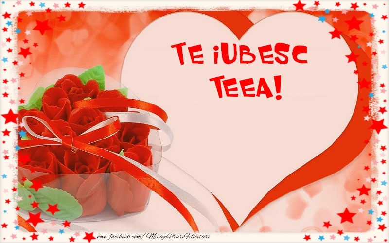 Felicitari Ziua indragostitilor - Te iubesc  Teea