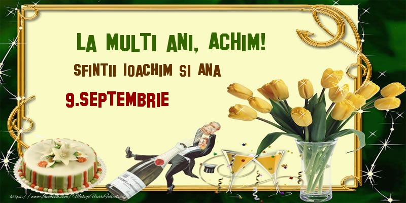  Felicitari de Ziua Numelui - Lalele & Sampanie & Tort | La multi ani, Achim! Sfintii Ioachim si Ana - 9.Septembrie