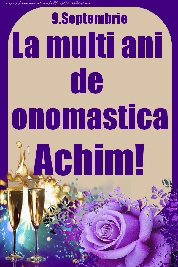  Felicitari de Ziua Numelui - Sampanie & Trandafiri | 9.Septembrie - La multi ani de onomastica Achim!