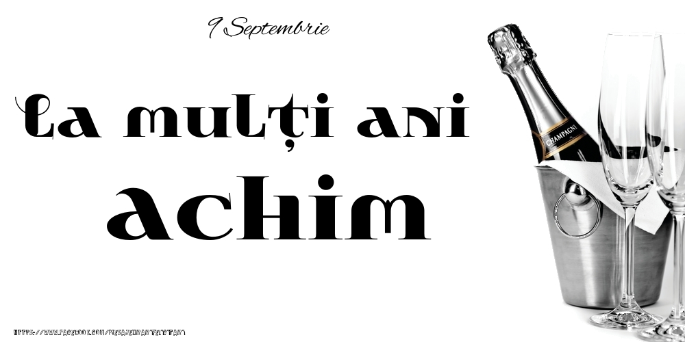  Felicitari de Ziua Numelui - Sampanie | 9 Septembrie -La  mulți ani Achim!