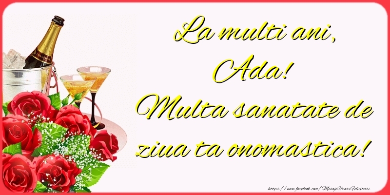  Felicitari de Ziua Numelui - Sampanie & Trandafiri | La multi ani, Ada! Multa sanatate de ziua ta onomastica!