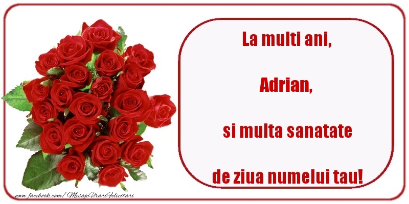  Felicitari de Ziua Numelui - Trandafiri | La multi ani, si multa sanatate de ziua numelui tau! Adrian