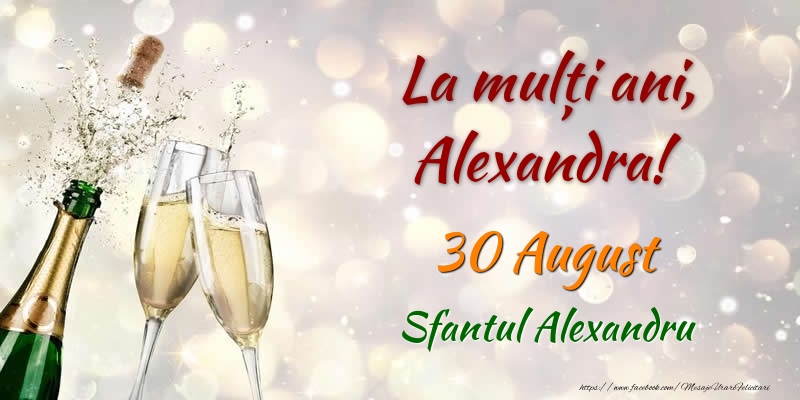 Felicitari de Ziua Numelui - Sampanie | La multi ani, Alexandra! 30 August Sfantul Alexandru