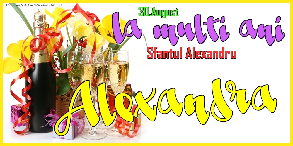  Felicitari de Ziua Numelui - Flori & Sampanie | 30.August - La mulți ani Alexandra! - Sfantul Alexandru