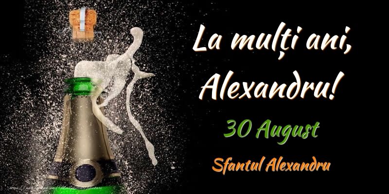  Felicitari de Ziua Numelui - Sampanie | La multi ani, Alexandru! 30 August Sfantul Alexandru