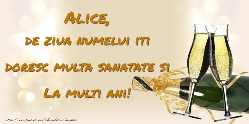  Felicitari de Ziua Numelui - Sampanie | Alice, de ziua numelui iti doresc multa sanatate si La multi ani!