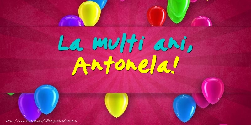  Felicitari de Ziua Numelui - Baloane | La multi ani, Antonela!
