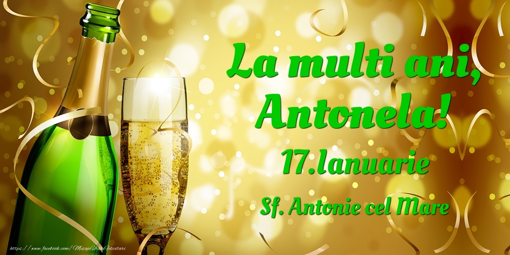  Felicitari de Ziua Numelui - Sampanie | La multi ani, Antonela! 17.Ianuarie - Sf. Antonie cel Mare