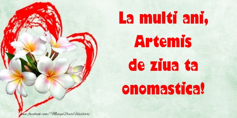 Felicitari de Ziua Numelui - ❤️❤️❤️ Flori & Inimioare | La multi ani, de ziua ta onomastica! Artemis