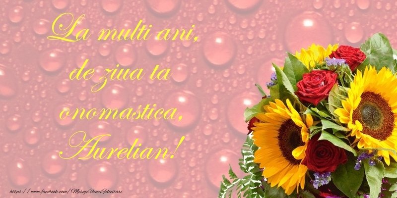  Felicitari de Ziua Numelui - Flori | La multi ani, de ziua ta onomastica, Aurelian