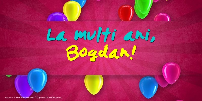  Felicitari de Ziua Numelui - Baloane | La multi ani, Bogdan!