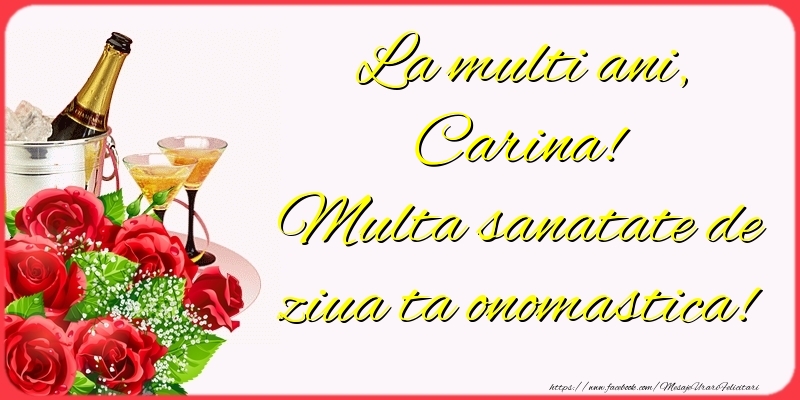  Felicitari de Ziua Numelui - Sampanie & Trandafiri | La multi ani, Carina! Multa sanatate de ziua ta onomastica!