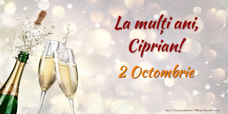  Felicitari de Ziua Numelui - Sampanie | La multi ani, Ciprian! 2 Octombrie