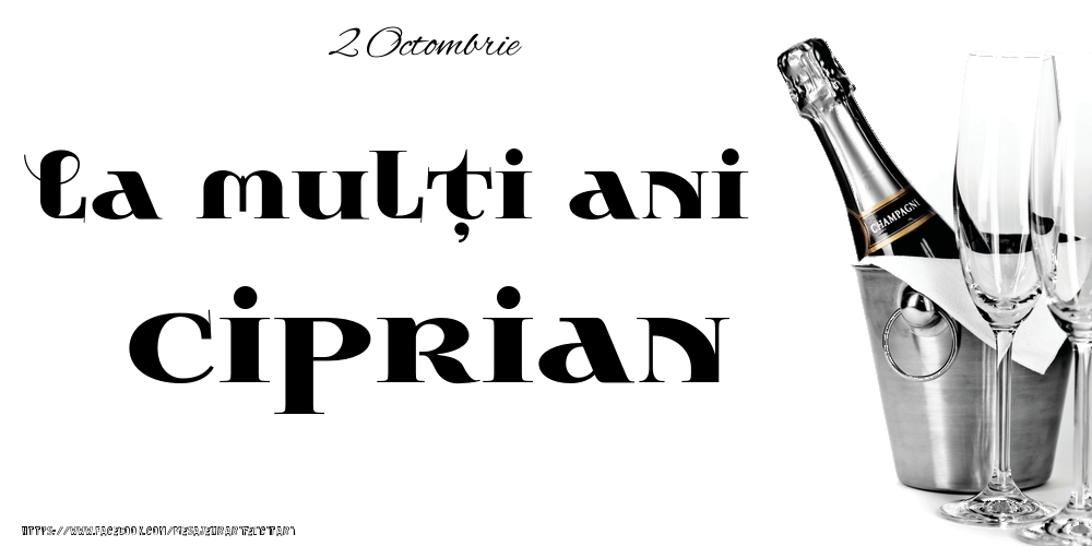 Felicitari de Ziua Numelui - Sampanie | 2 Octombrie -La  mulți ani Ciprian!