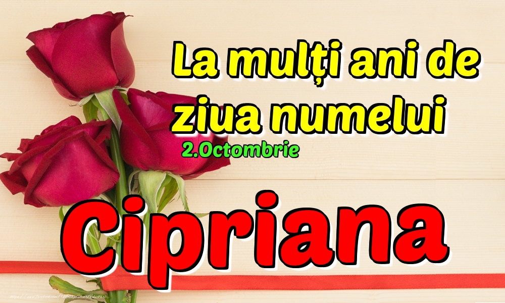  Felicitari de Ziua Numelui - Trandafiri | 2.Octombrie - La mulți ani de ziua numelui Cipriana!