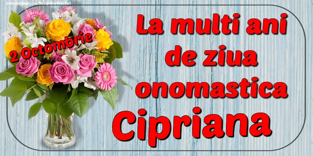  Felicitari de Ziua Numelui - Flori | 2 Octombrie - La mulți ani de ziua onomastică Cipriana