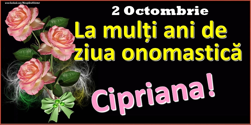  Felicitari de Ziua Numelui - Trandafiri | La mulți ani de ziua onomastică Cipriana! - 2 Octombrie