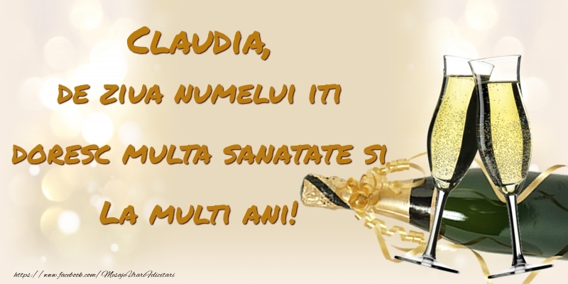  Felicitari de Ziua Numelui - Sampanie | Claudia, de ziua numelui iti doresc multa sanatate si La multi ani!