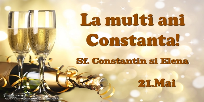  Felicitari de Ziua Numelui - Sampanie | 21.Mai Sf. Constantin si Elena La multi ani, Constanta!