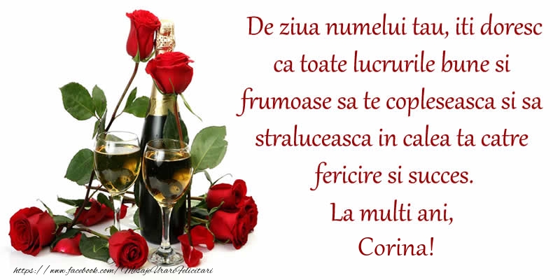  Felicitari de Ziua Numelui - Flori & Sampanie | De ziua numelui tau, iti doresc ca toate lucrurile bune si frumoase sa te copleseasca si sa straluceasca in calea ta catre fericire si succes. La Multi Ani, Corina!