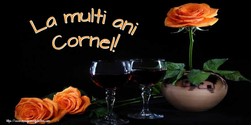  Felicitari de Ziua Numelui - Trandafiri | La multi ani Cornel!