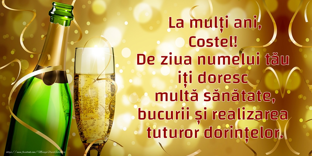 Ziua Numelui La mulți ani, Costel! De ziua numelui tău iți doresc multă sănătate, bucurii și realizarea tuturor dorințelor.