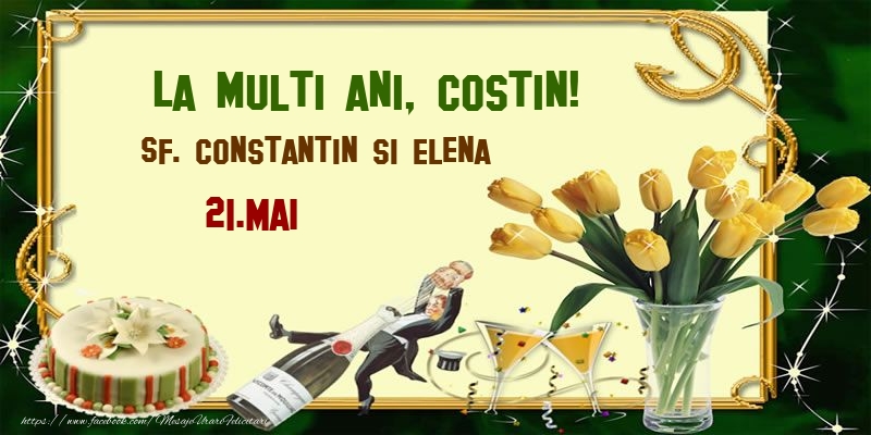  Felicitari de Ziua Numelui - Lalele & Sampanie & Tort | La multi ani, Costin! Sf. Constantin si Elena - 21.Mai