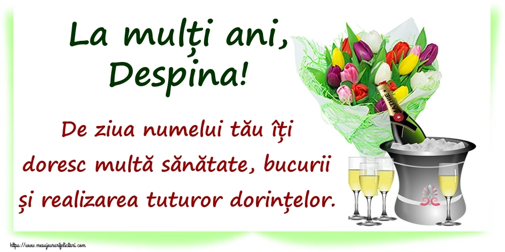  Felicitari de Ziua Numelui - Flori & Sampanie | La mulți ani, Despina! De ziua numelui tău îți doresc multă sănătate, bucurii și realizarea tuturor dorințelor.