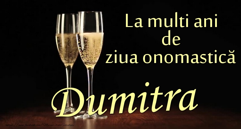  Felicitari de Ziua Numelui - Sampanie | La multi ani de ziua onomastică Dumitra