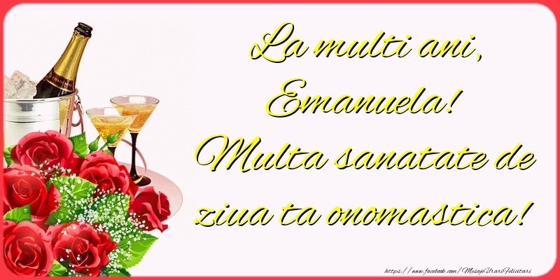  Felicitari de Ziua Numelui - Sampanie & Trandafiri | La multi ani, Emanuela! Multa sanatate de ziua ta onomastica!
