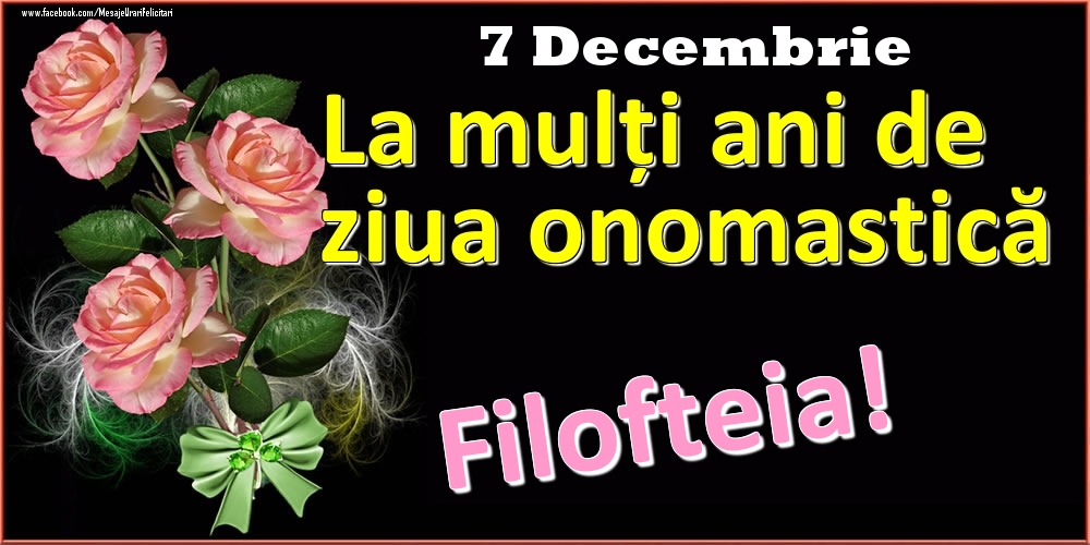 Felicitari de Ziua Numelui - Trandafiri | La mulți ani de ziua onomastică Filofteia! - 7 Decembrie