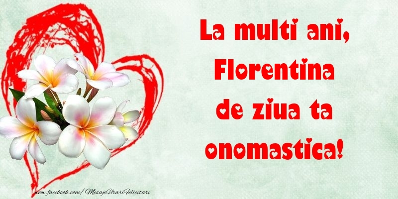  Felicitari de Ziua Numelui - ❤️❤️❤️ Flori & Inimioare | La multi ani, de ziua ta onomastica! Florentina