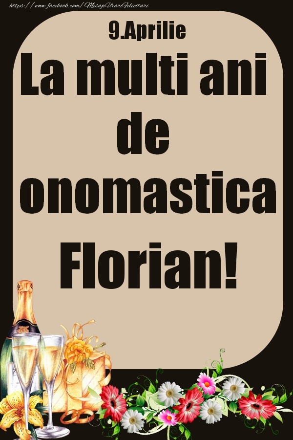  Felicitari de Ziua Numelui -  9.Aprilie - La multi ani de onomastica Florian!