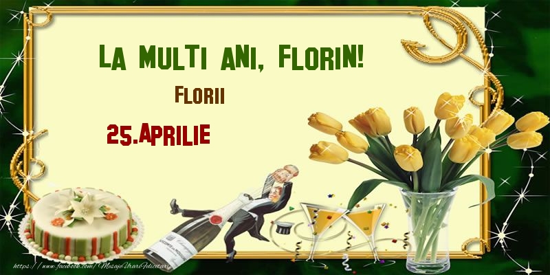  Felicitari de Ziua Numelui - Lalele & Sampanie & Tort | La multi ani, Florin! Florii - 25.Aprilie