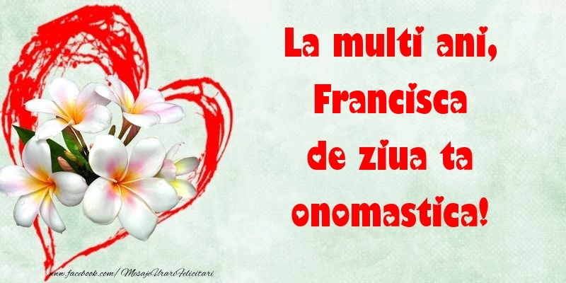  Felicitari de Ziua Numelui - ❤️❤️❤️ Flori & Inimioare | La multi ani, de ziua ta onomastica! Francisca