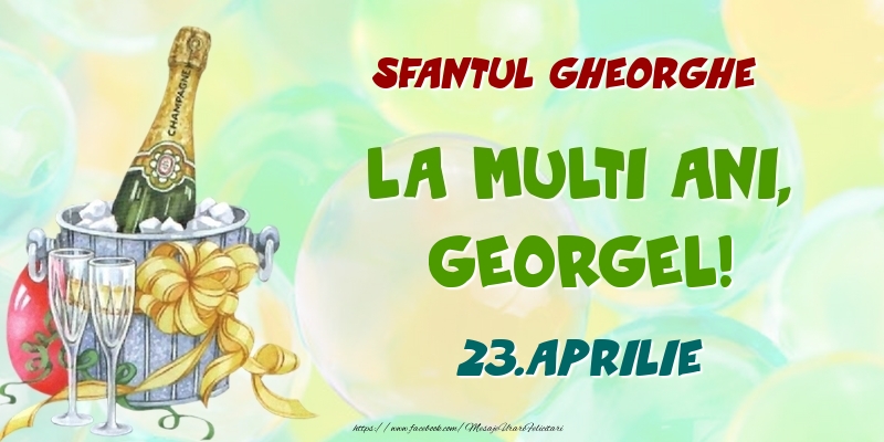 Ziua Numelui Sfantul Gheorghe La multi ani, Georgel! 23.Aprilie
