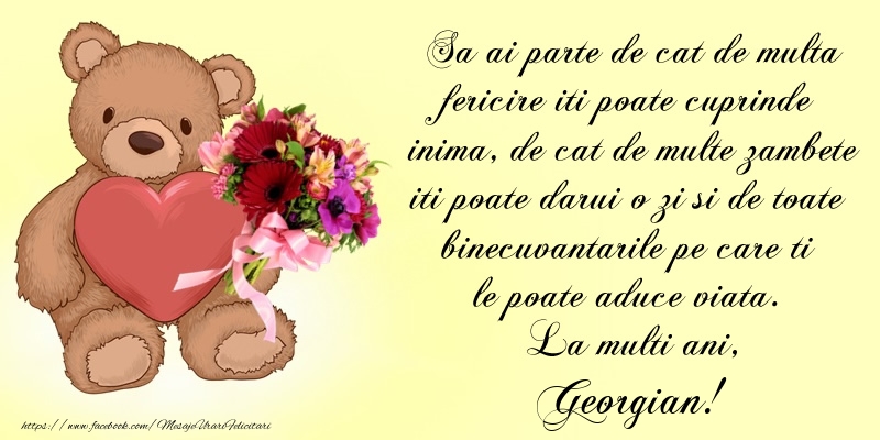  Felicitari de Ziua Numelui - Buchete De Flori & Ursuleti | Sa ai parte de cat de multa fericire iti poate cuprinde inima, de cat de multe zambete iti poate darui o zi si de toate binecuvantarile pe care ti le poate aduce viata. La multi ani, Georgian!