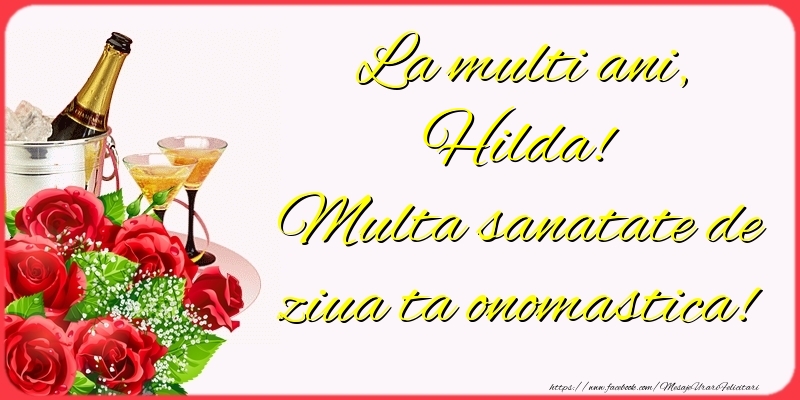  Felicitari de Ziua Numelui - Sampanie & Trandafiri | La multi ani, Hilda! Multa sanatate de ziua ta onomastica!