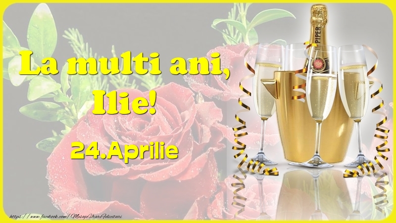  Felicitari de Ziua Numelui - Sampanie & Trandafiri | La multi ani, Ilie! 24.Aprilie -