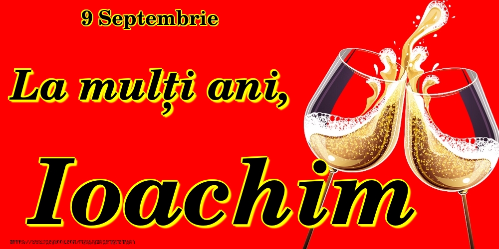 Felicitari de Ziua Numelui - Sampanie | 9 Septembrie -La  mulți ani Ioachim!
