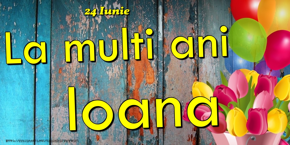  Felicitari de Ziua Numelui - Baloane & Lalele | 24 Iunie - La multi ani Ioana!