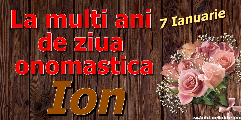  Felicitari de Ziua Numelui - Trandafiri | 7 Ianuarie - La mulți ani de ziua onomastică Ion
