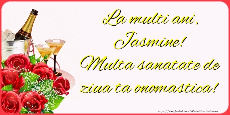  Felicitari de Ziua Numelui - Sampanie & Trandafiri | La multi ani, Jasmine! Multa sanatate de ziua ta onomastica!