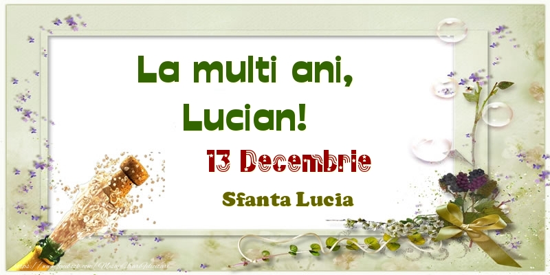  Felicitari de Ziua Numelui - Sampanie | La multi ani, Lucian! 13 Decembrie Sfanta Lucia