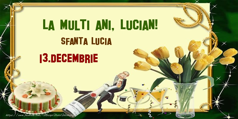  Felicitari de Ziua Numelui - Lalele & Sampanie & Tort | La multi ani, Lucian! Sfanta Lucia - 13.Decembrie