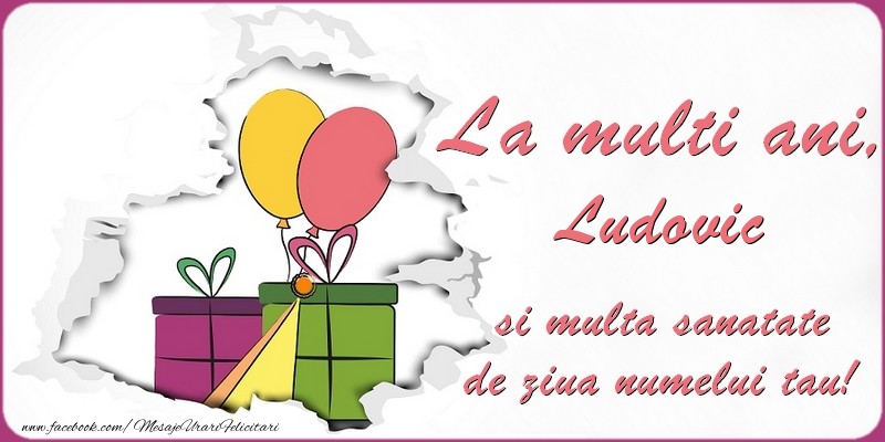 Felicitari de Ziua Numelui - La multi ani, Ludovic si multa sanatate de ziua numelui tau!