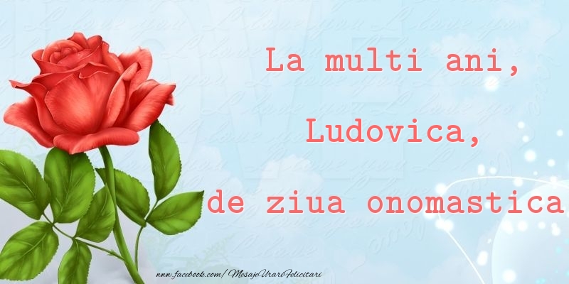 Felicitari de Ziua Numelui - Trandafiri | La multi ani, de ziua onomastica! Ludovica