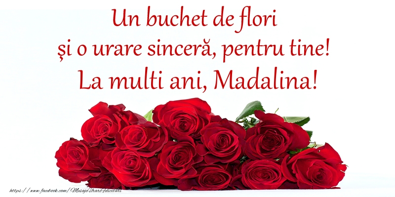  Felicitari de Ziua Numelui -  Un buchet de flori si o urare sincera, pentru tine! La multi ani, Madalina!