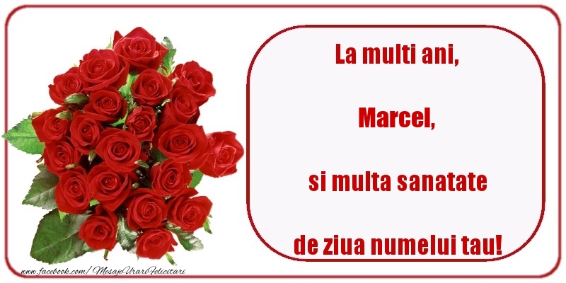  Felicitari de Ziua Numelui - Trandafiri | La multi ani, si multa sanatate de ziua numelui tau! Marcel
