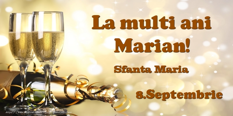  Felicitari de Ziua Numelui - Sampanie | 8.Septembrie Sfanta Maria La multi ani, Marian!
